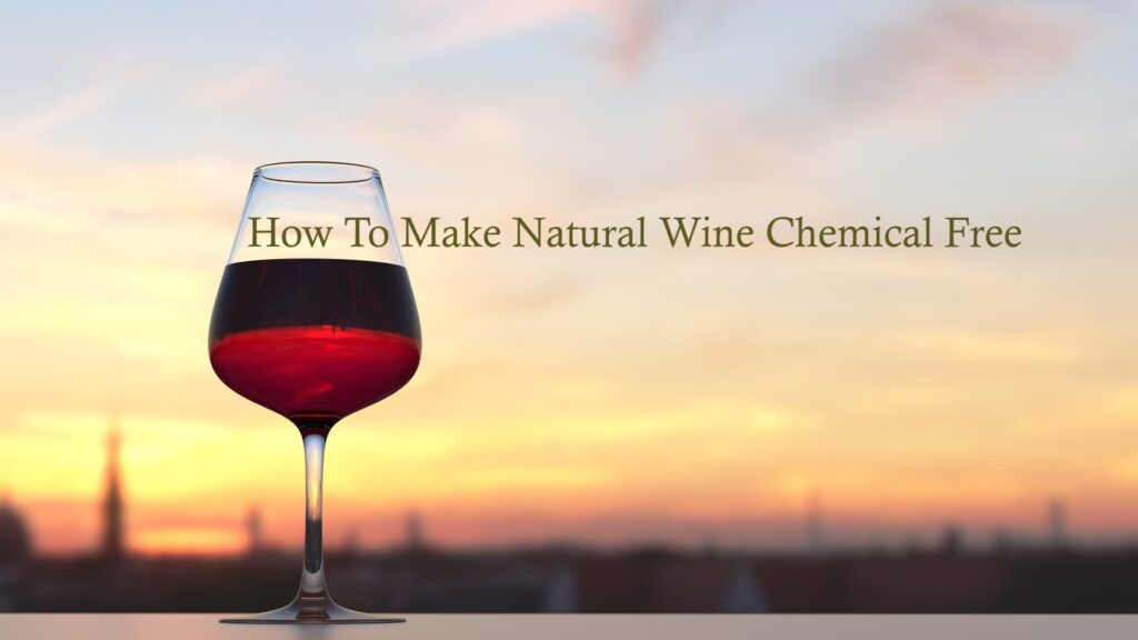 How To Make Natural Chemical Free Wine