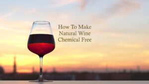 How To Make Natural Chemical Free Wine